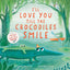 Ill Love You Till the Crocodiles Smile: A Playful Bedtime Story About Endless Love for Children (Ages 4-8)