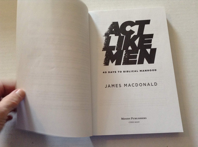 Act Like Men: 40 Days to Biblical Manhood — back cover