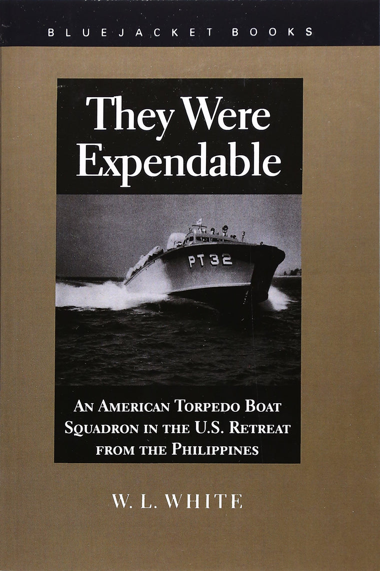 They Were Expendable: An American Torpedo Boat Squadron in the U.S. Retreat from the Philippines (Bluejacket Books)