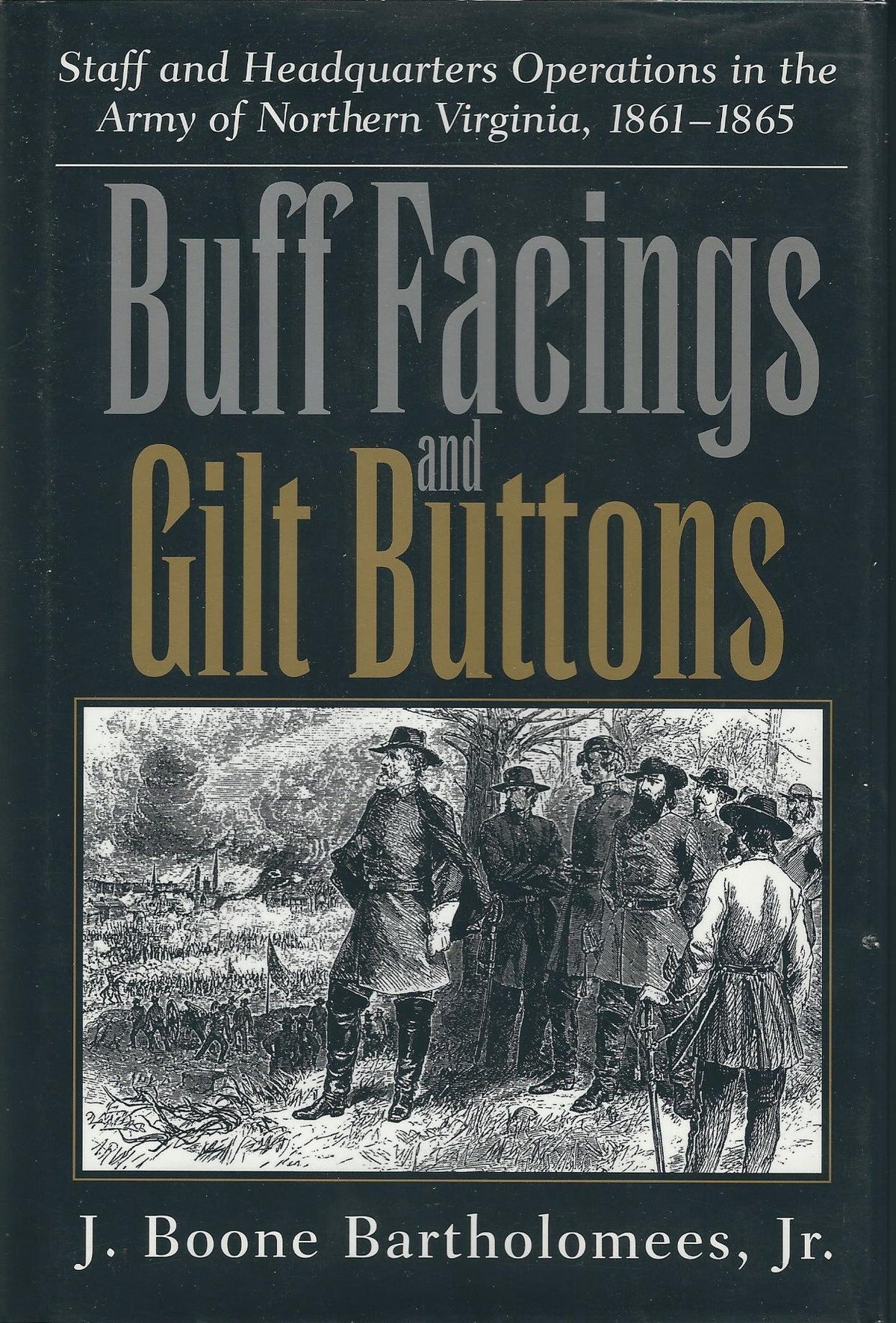 Buff Facings and Gilt Buttons: Staff and Headquarters Operations in the Army of Northern Virginia, 1861-1865