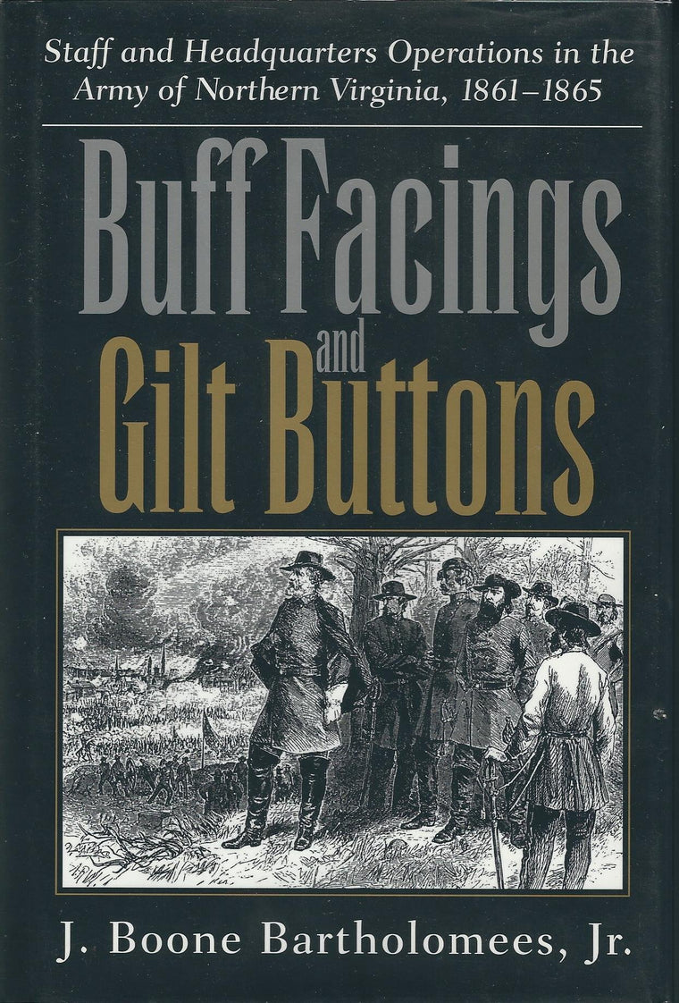 Buff Facings and Gilt Buttons: Staff and Headquarters Operations in the Army of Northern Virginia, 1861-1865