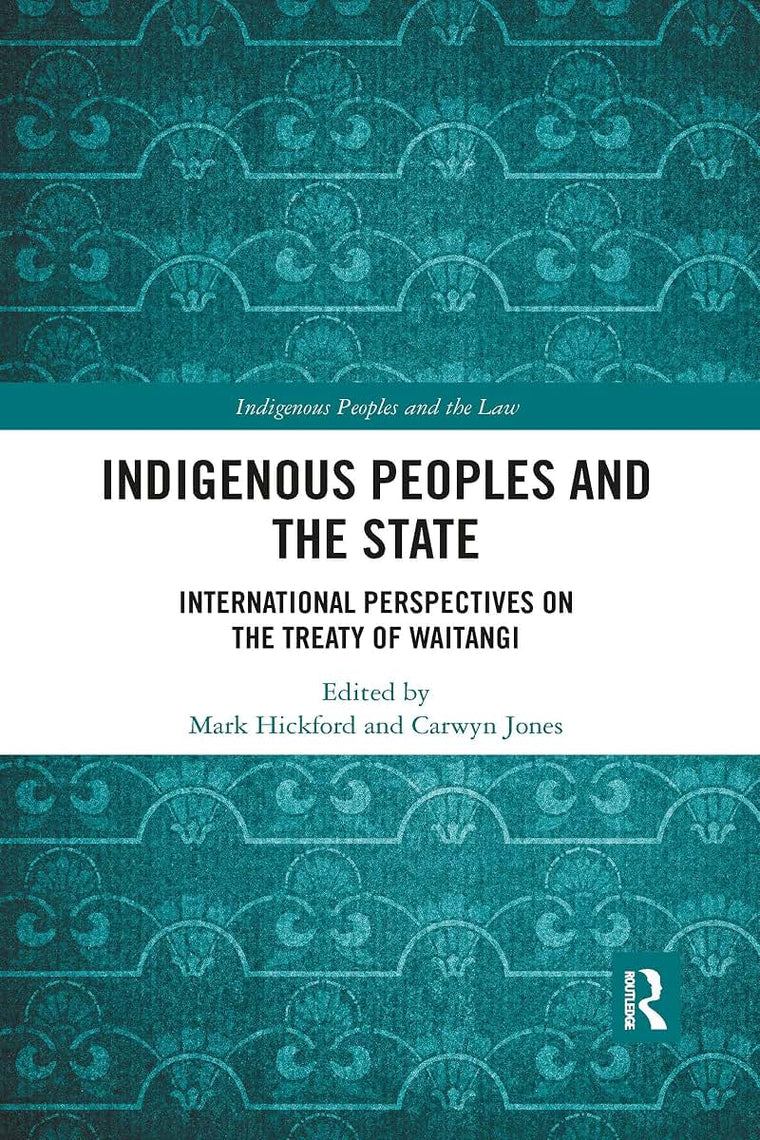 Indigenous Peoples and the State: International Perspectives on the Treaty of Waitangi (Indigenous Peoples and the Law)