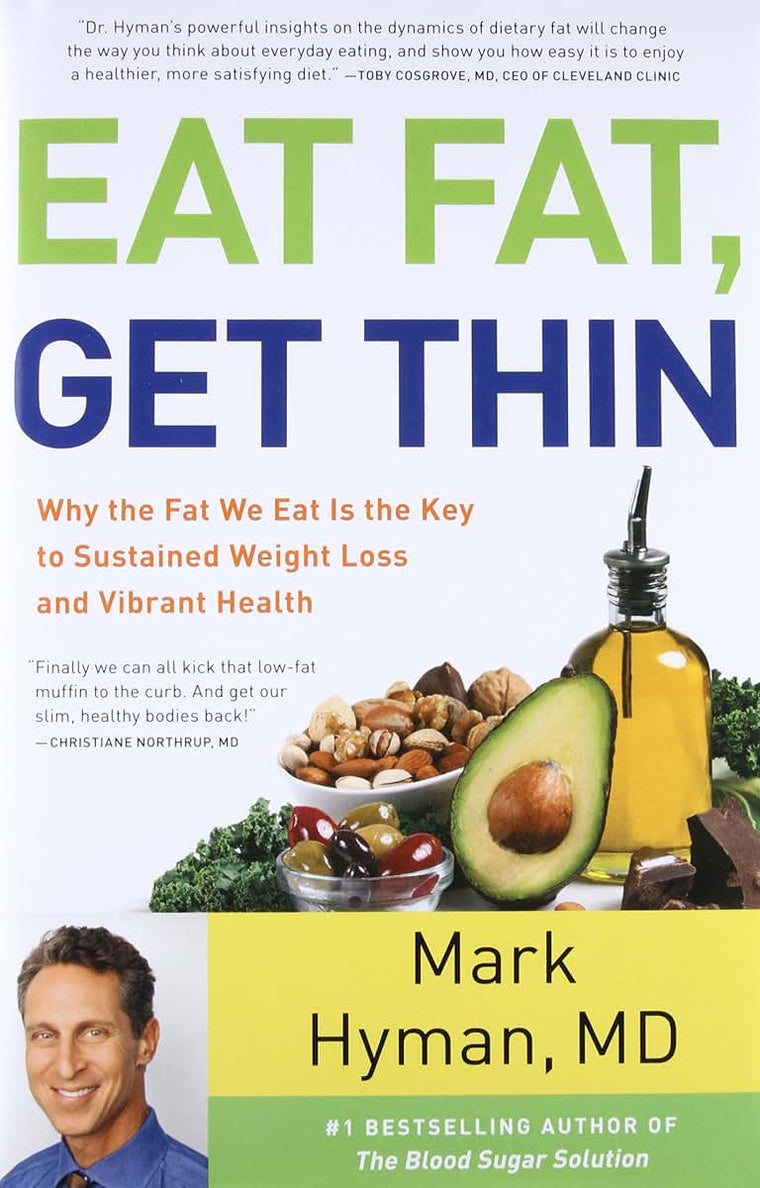 Eat Fat, Get Thin: Why the Fat We Eat Is the Key to Sustained Weight Loss and Vibrant Health (The Dr. Mark Hyman Library, 5)