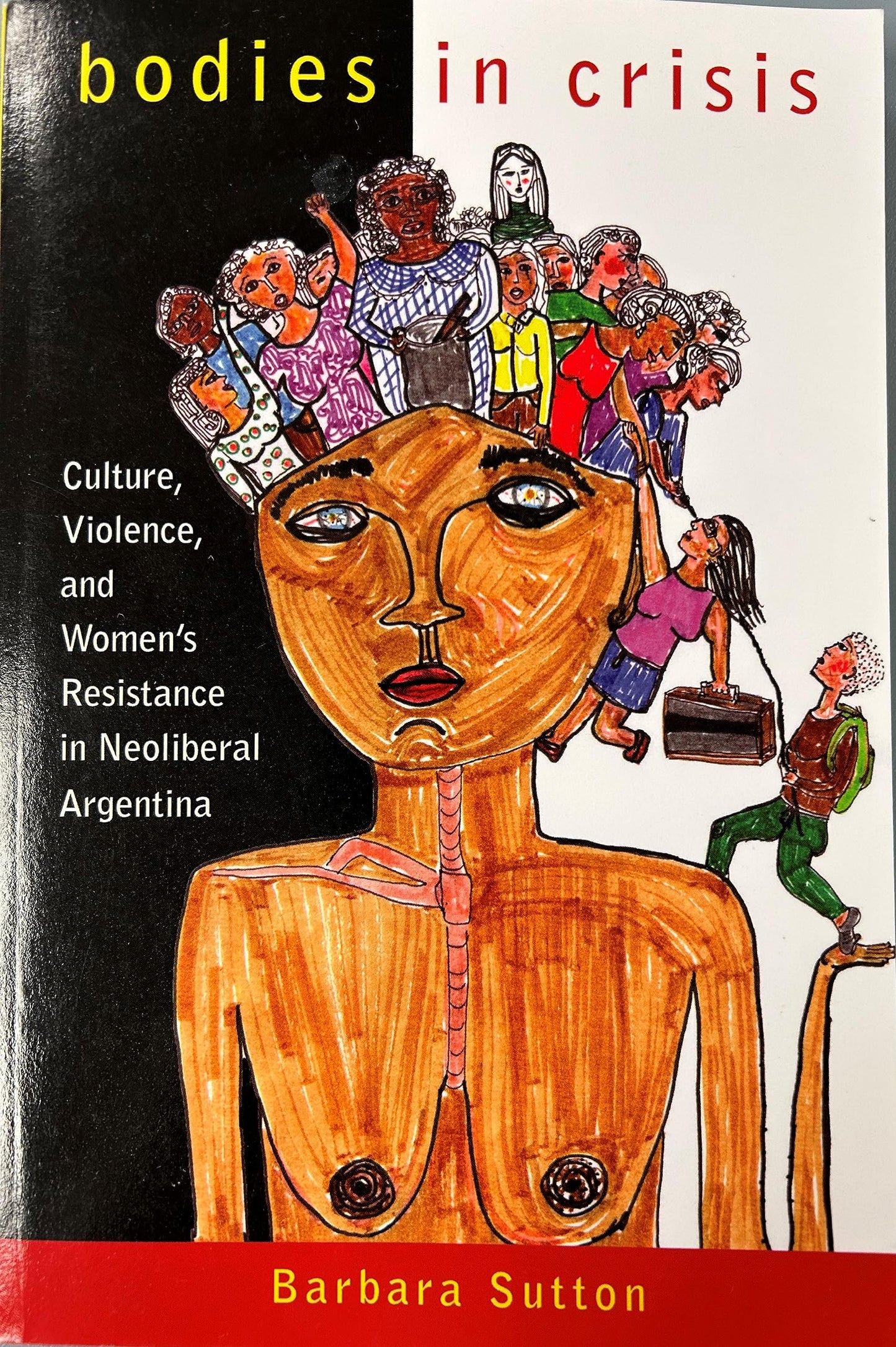 Bodies in Crisis: Culture, Violence, and Women's Resistance in Neoliberal Argentina