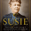 Susie: The Life and Legacy of Susannah Spurgeon, wife of Charles H. Spurgeon