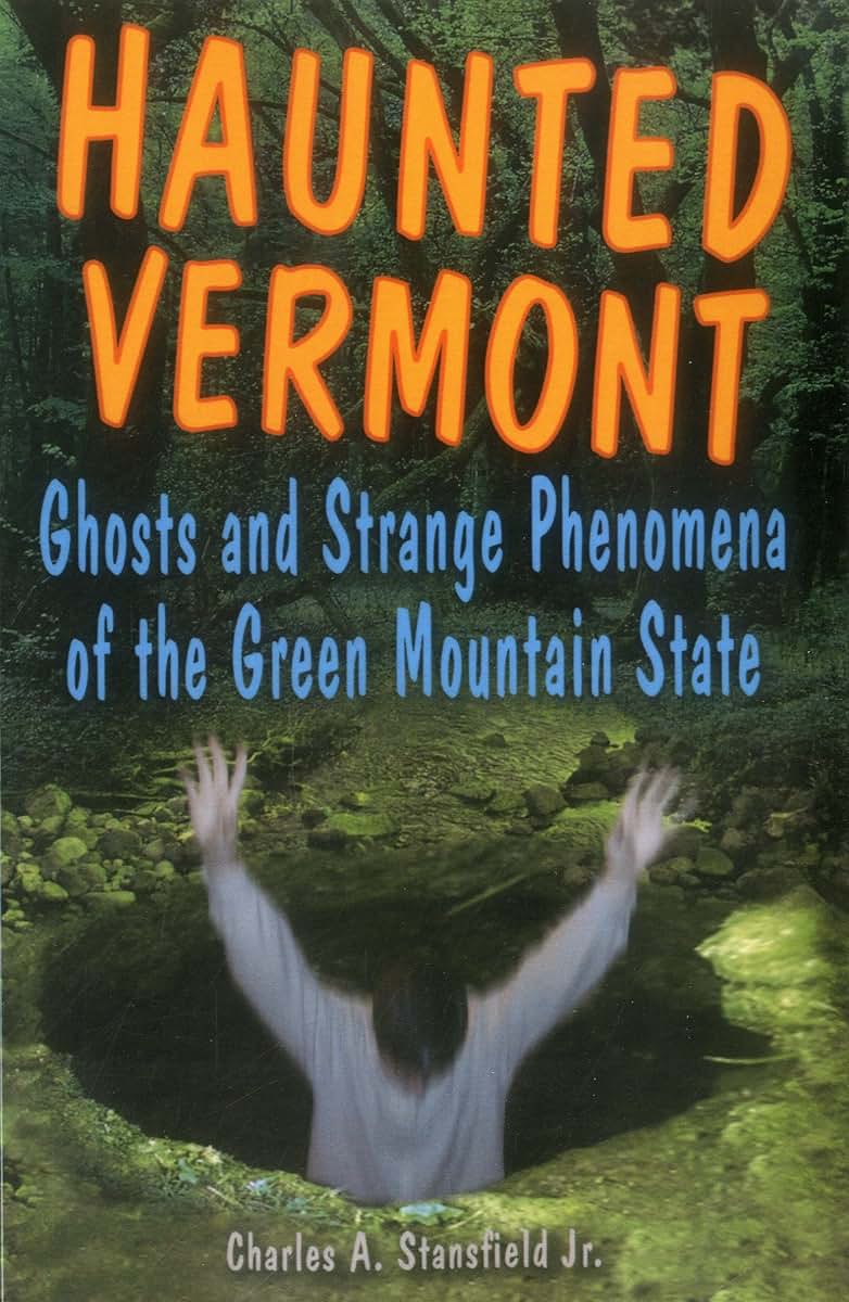 Haunted Vermont: Ghosts and Strange Phenomena of the Green Mountain State (Haunted Series)