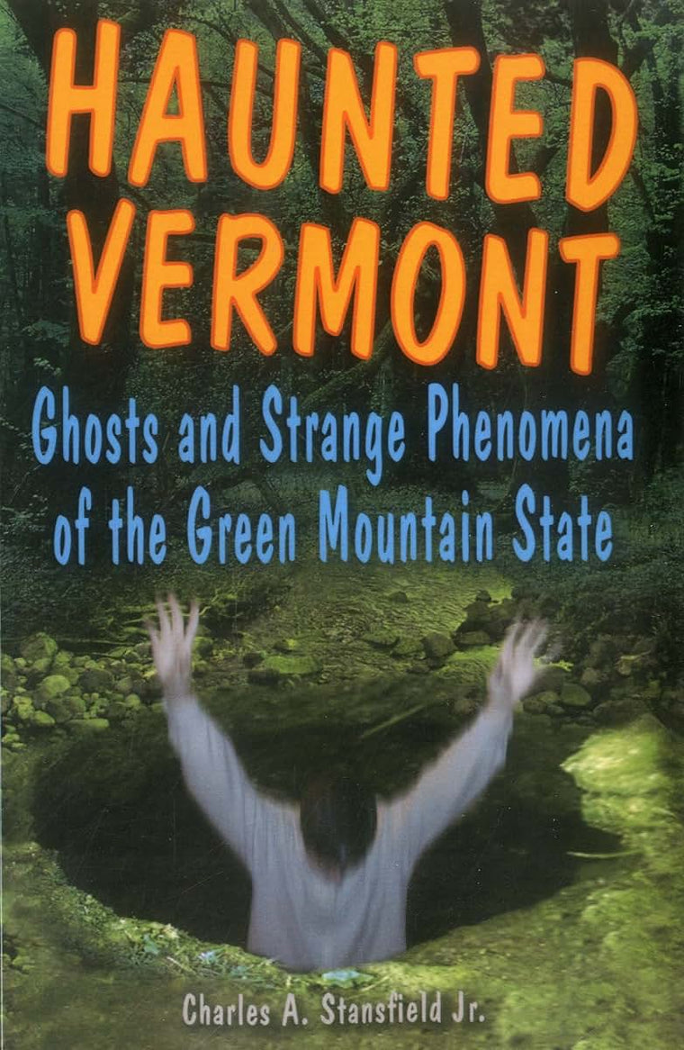 Haunted Vermont: Ghosts and Strange Phenomena of the Green Mountain State (Haunted Series)