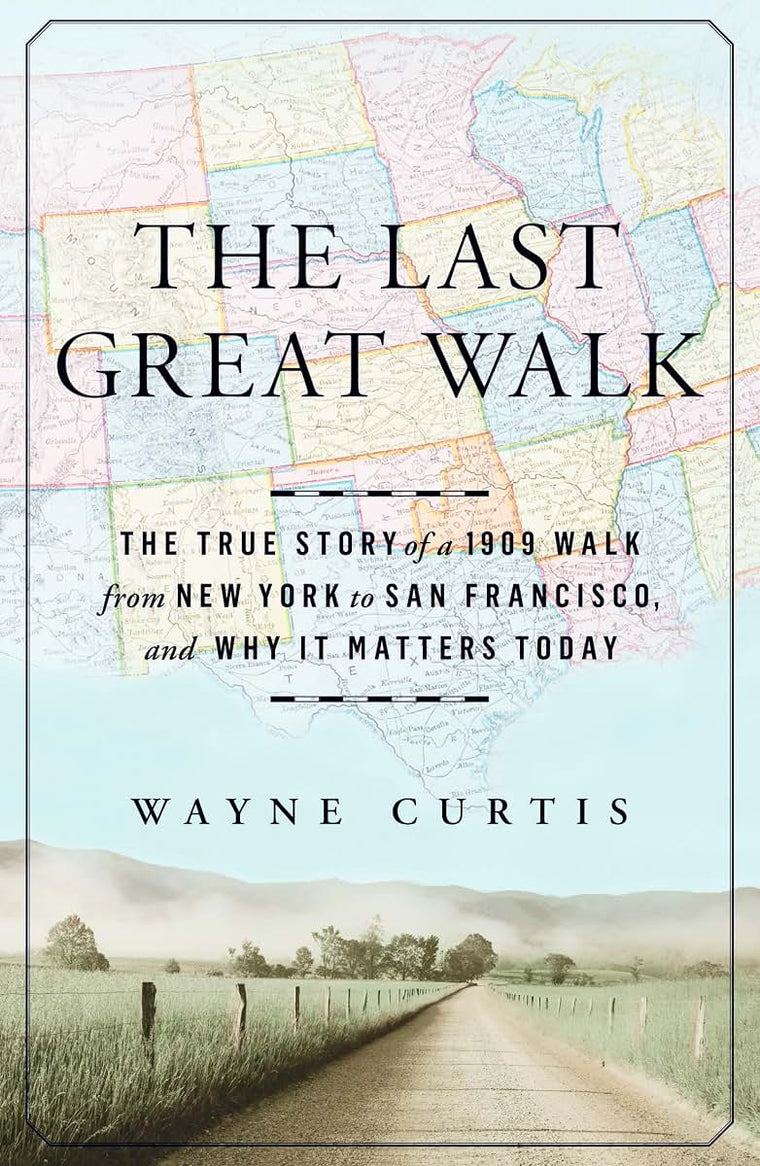 The Last Great Walk: The True Story of a 1909 Walk from New York to San Francisco, and Why it Matters Today