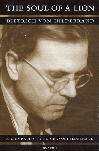 The Soul of a Lion: The Life of Dietrich von Hildebrand