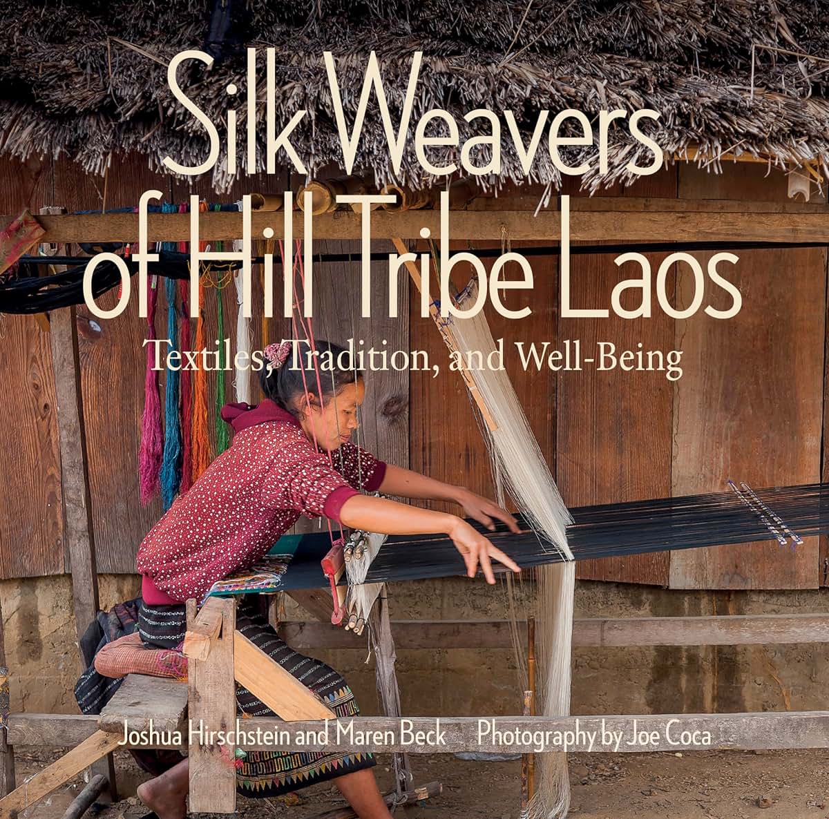Silk Weavers of Hill Tribe Laos: Textiles, Tradition, and Well-Being