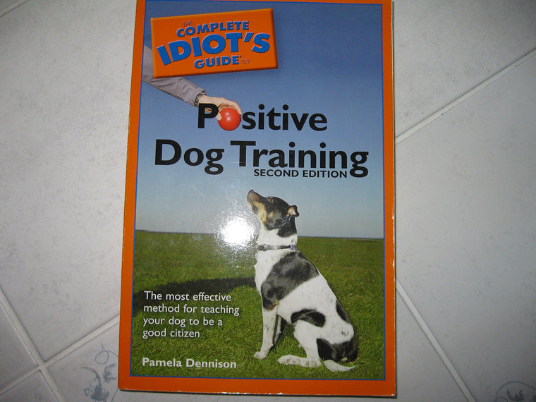 The Complete Idiot's Guide to Positive Dog Training, 2E