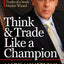 Think & Trade Like a Champion: The Secrets, Rules & Blunt Truths of a Stock Market Wizard