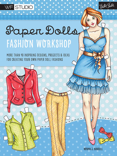 Paper Dolls Fashion Workshop: More than 40 inspiring designs, projects & ideas for creating your own paper doll fashions (Walter Foster Studio)