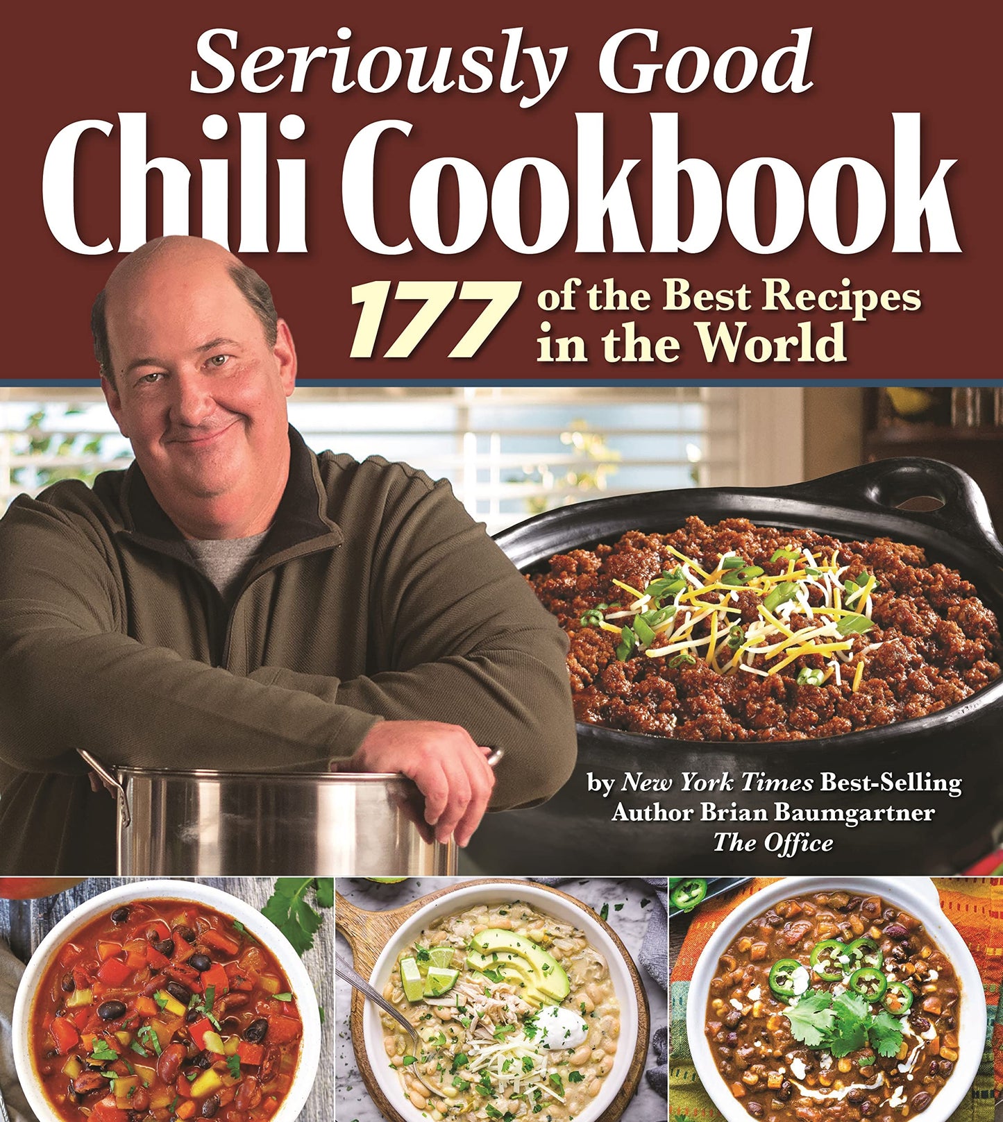 Seriously Good Chili Cookbook: 177 of the Best Recipes in the World (Fox Chapel Publishing) Explore the Ultimate Comfort Food with Brian Baumgartner, aka Kevin Malone from The Office