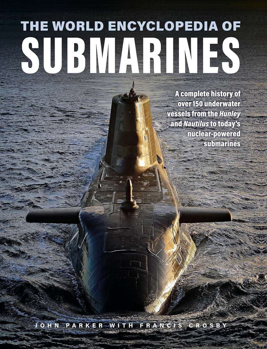 The World Encyclopedia of Submarines: A Complete History of over 150 Underwater Vessels from the Hunley and Nautilus to Today's Nuclear-Powered Submarines