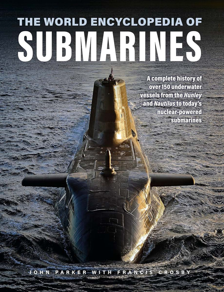 The World Encyclopedia of Submarines: A Complete History of over 150 Underwater Vessels from the Hunley and Nautilus to Today's Nuclear-Powered Submarines