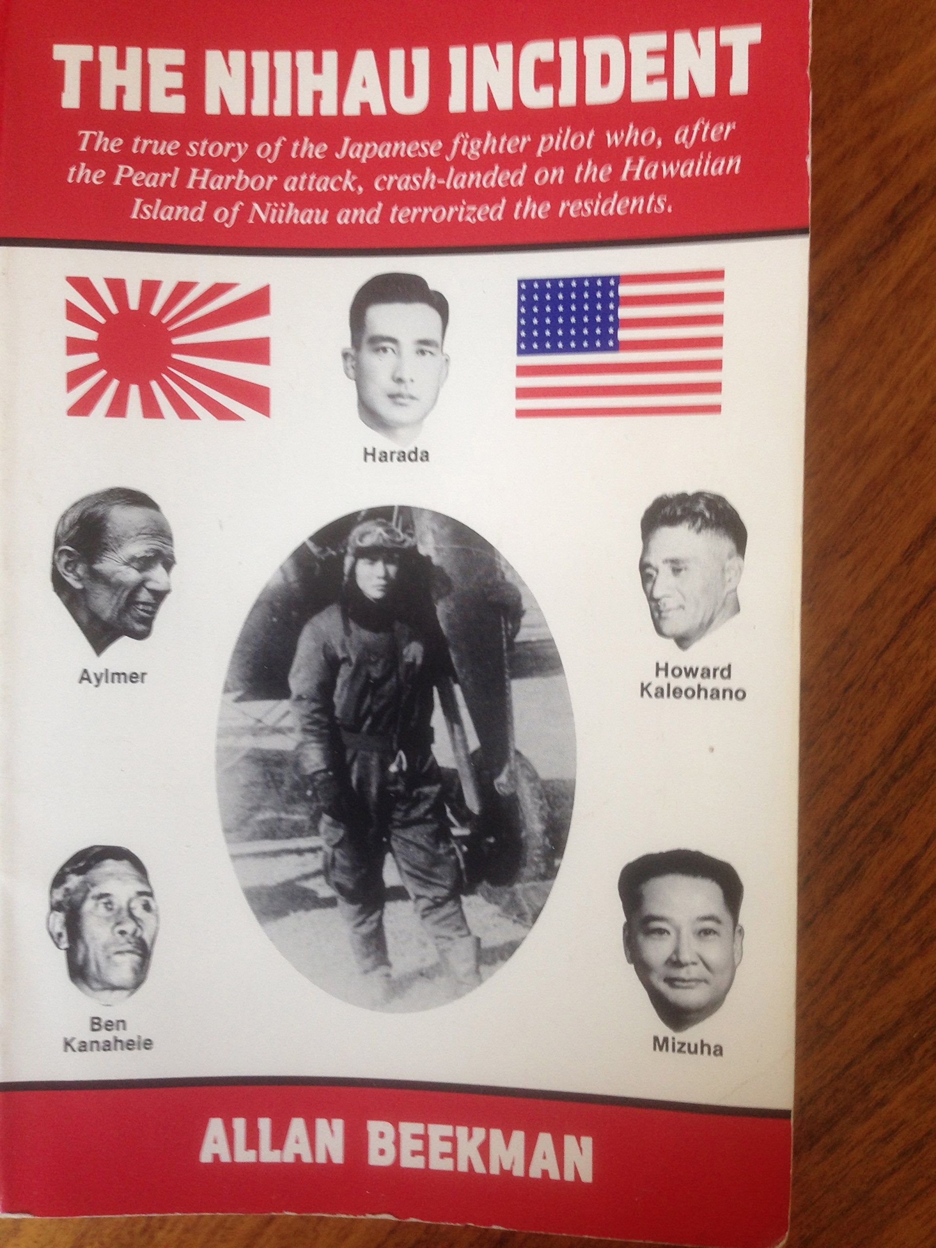 The Niihau Incident: The True Story of the Japanese Fighter Pilot Who, After the Pearl Harbor Attack, Crash-Landed on the Hawaiian Island of Niihau and Terrorized the Residents