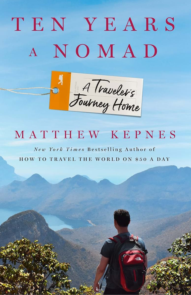 Ten Years a Nomad: A Traveler's Journey Home by Kepnes, Matt