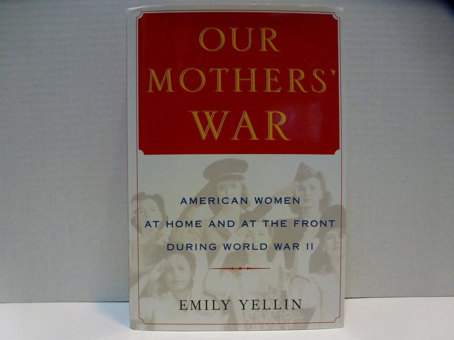 Our Mothers' War: American Women at Home and at the Front During World War II