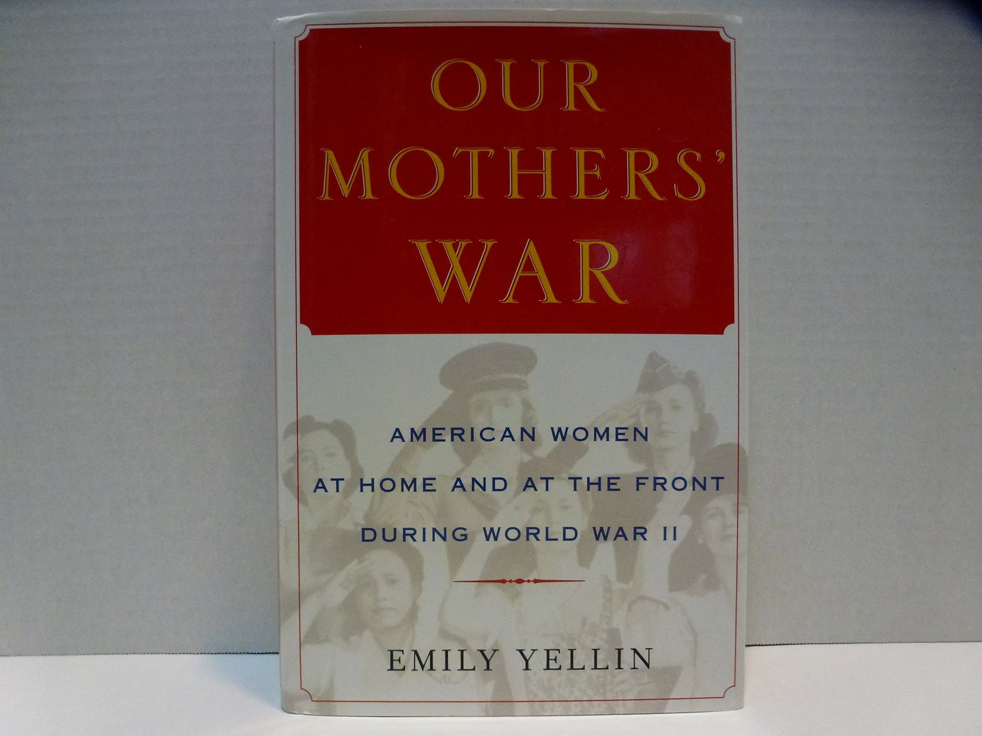 Our Mothers' War: American Women at Home and at the Front During World War II