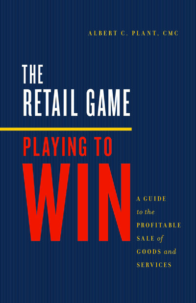 RETAIL GAME: Playing to Win - a Guide to the Profitable Sale of Goods and Services