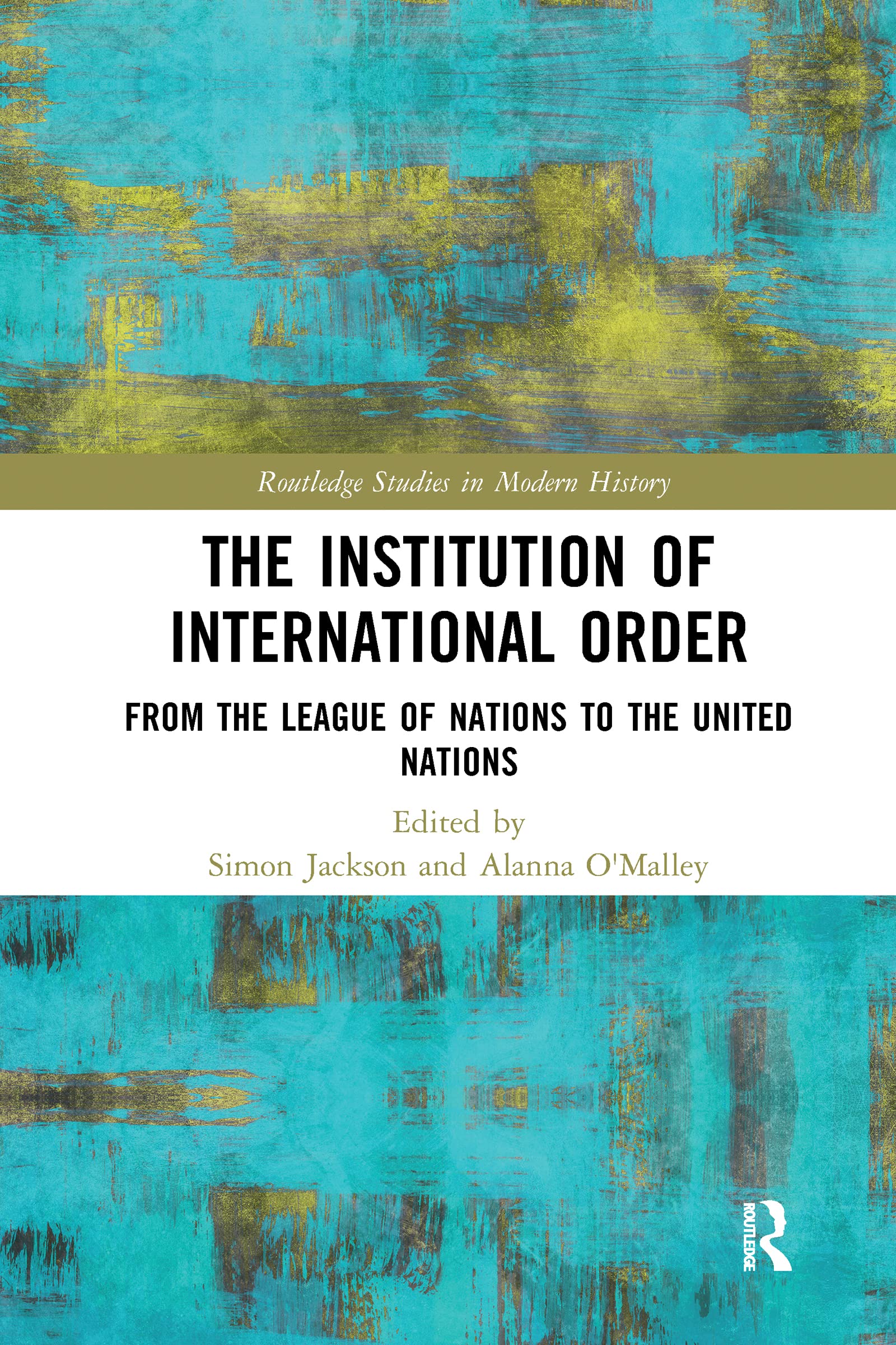 The Institution of International Order (Routledge Studies in Modern History)