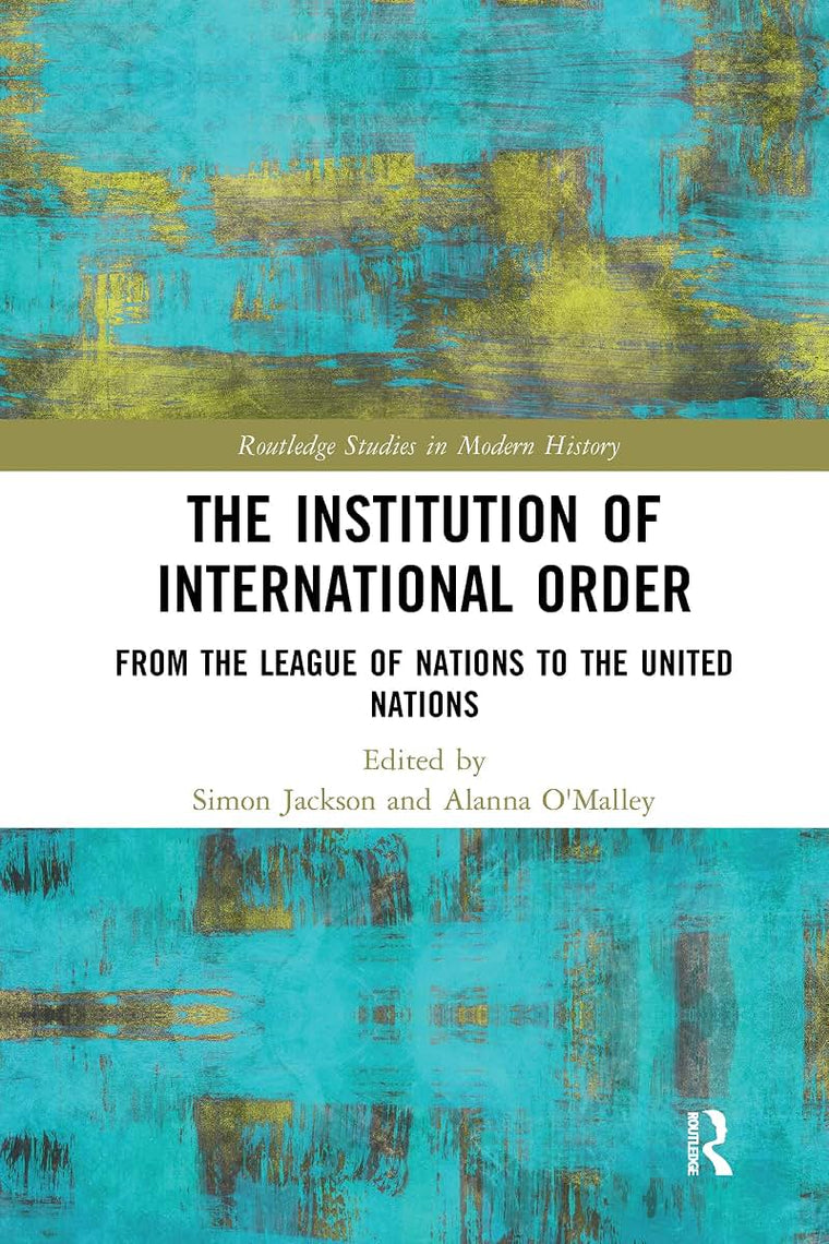 The Institution of International Order (Routledge Studies in Modern History)