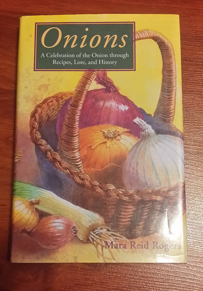 Onions: A Celebration Of The Onion Through Recipes, Lore, And History