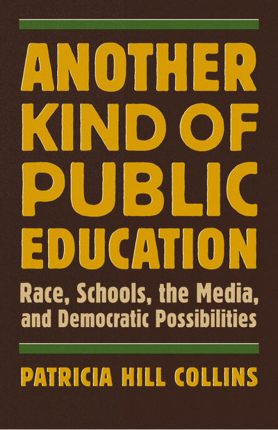 Another Kind of Public Education: Race, Schools, the Media, and Democratic Possibilities (Simmons College/Beacon Press Race, Education, and Democracy Lecture and Book Series)