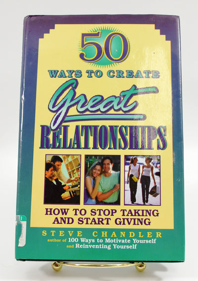 50 Ways to Create Great Relationships: How to Stop Taking an