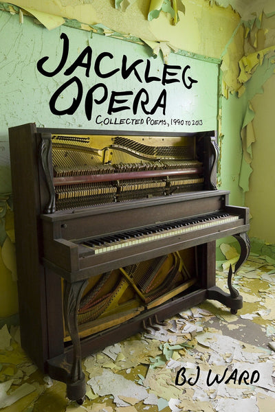 Jackleg Opera: Collected Poems, 1990 to 2013 (Io Poetry Series)