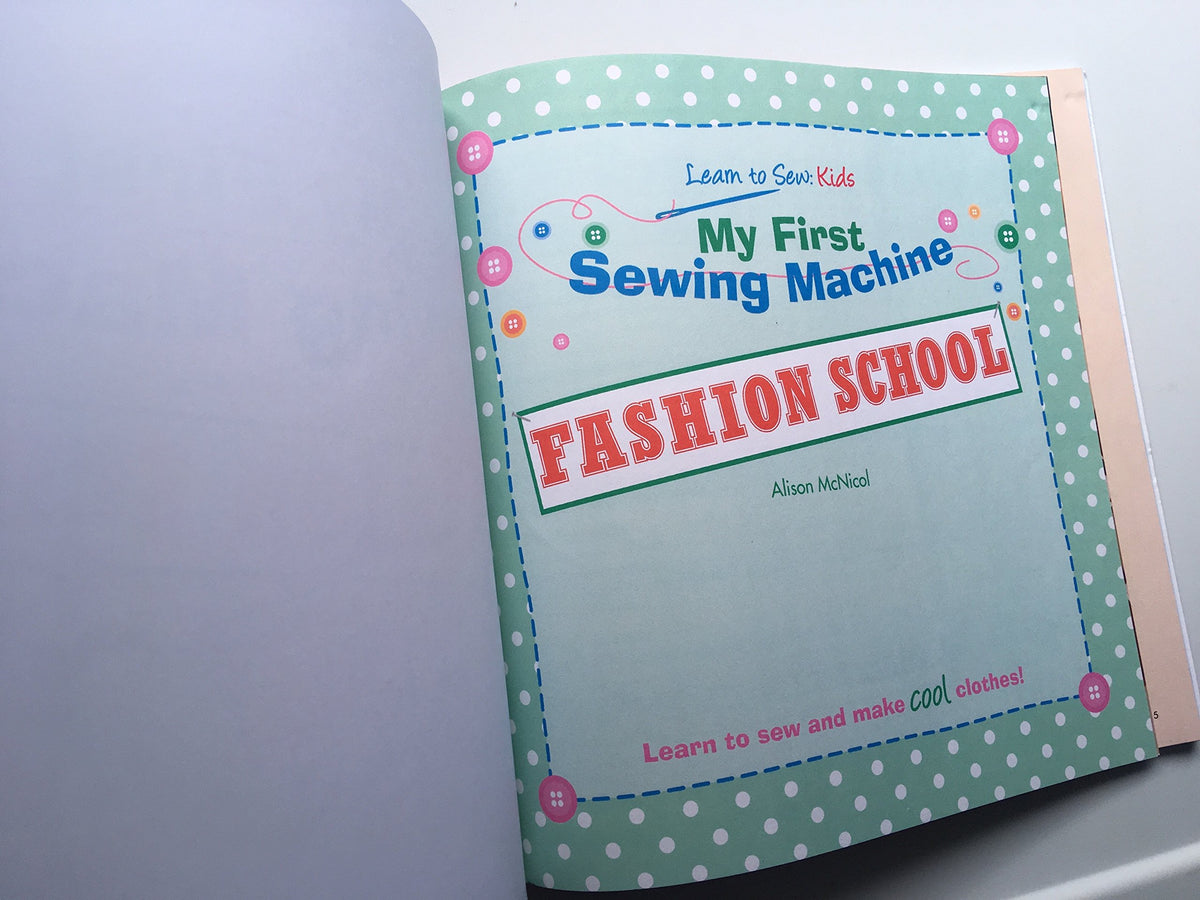 My First Sewing Machine: FASHION SCHOOL: Learn To Sew: Kids