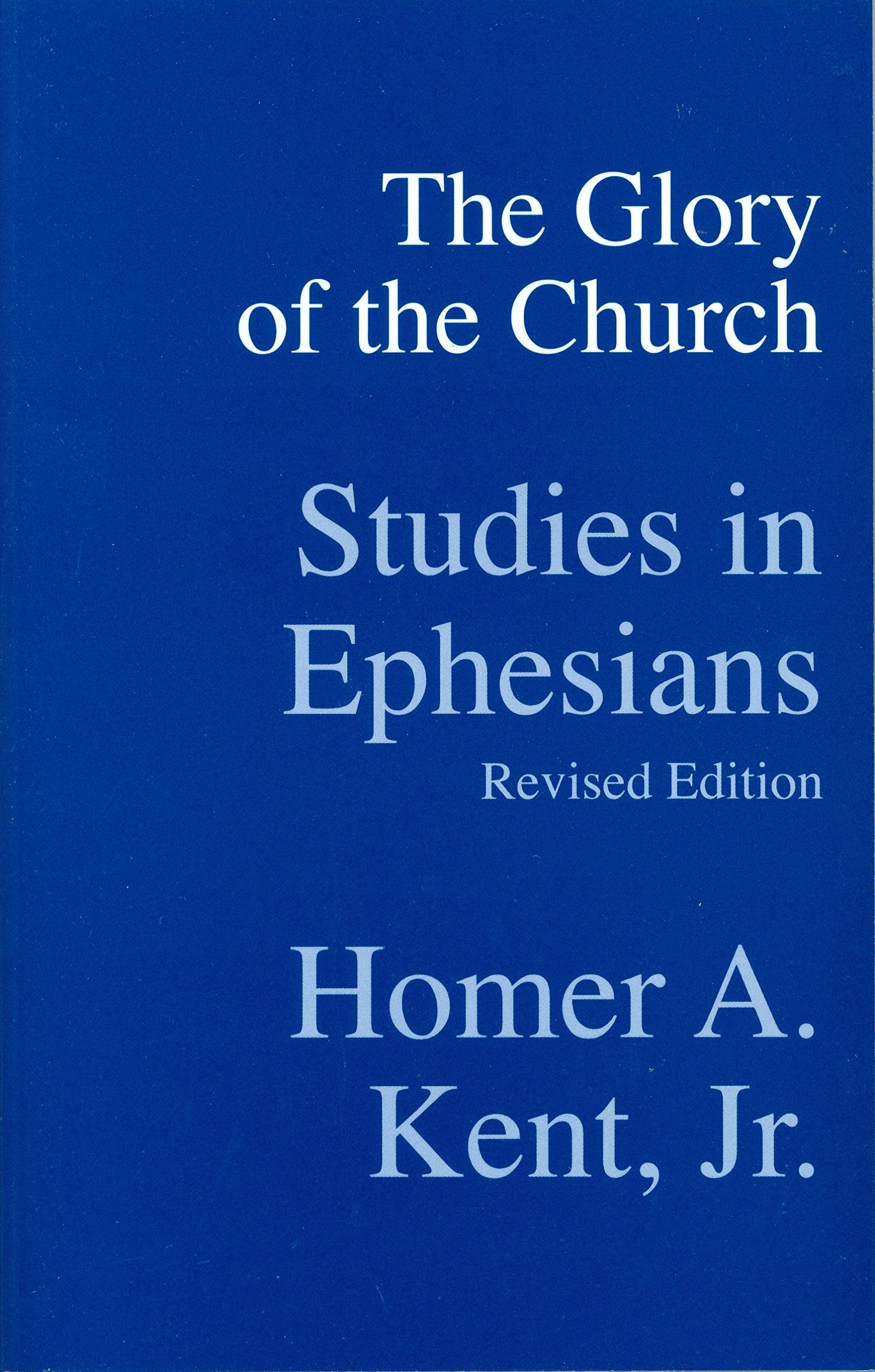The Glory of the Church: Studies in Ephesians (Kent Collection)