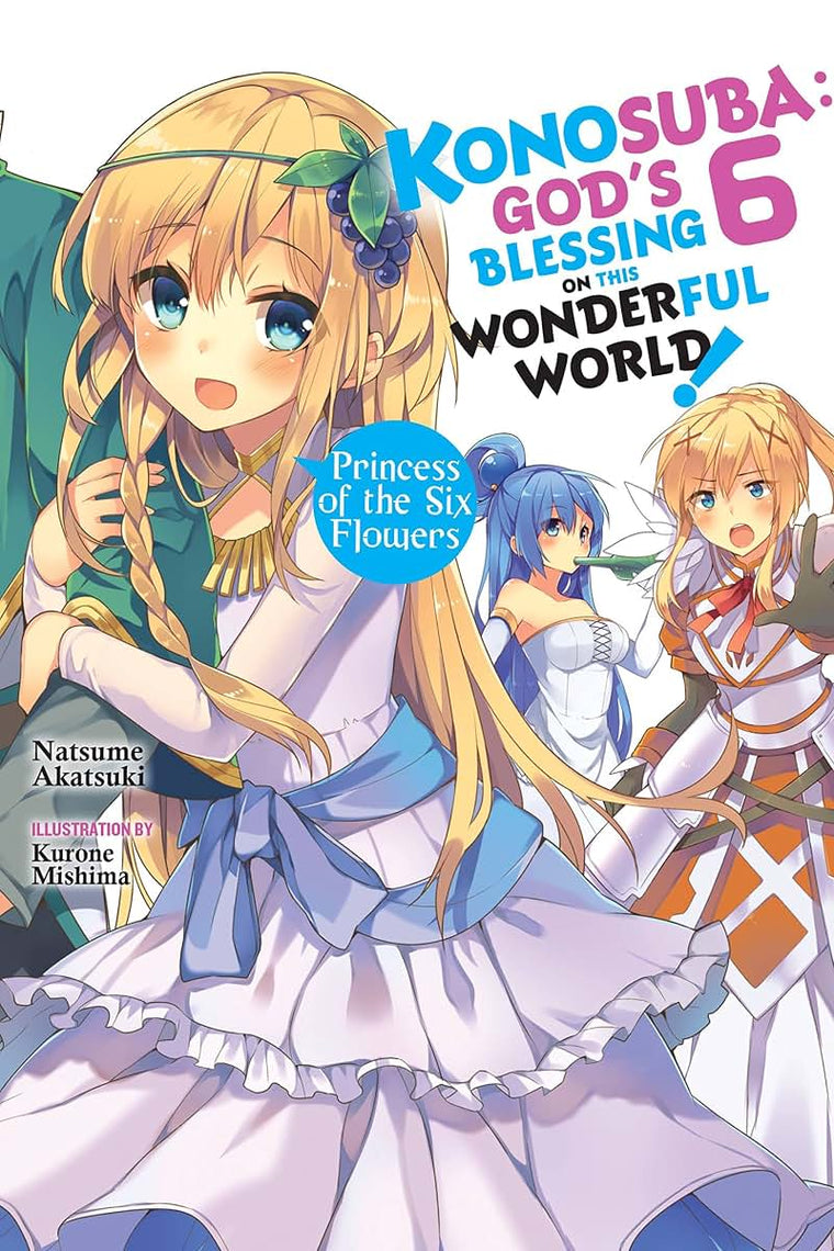 Konosuba: God's Blessing on This Wonderful World!, Vol. 6 (light novel): Princess of the Six Flowers (Volume 6) (Konosuba (light novel), 6)
