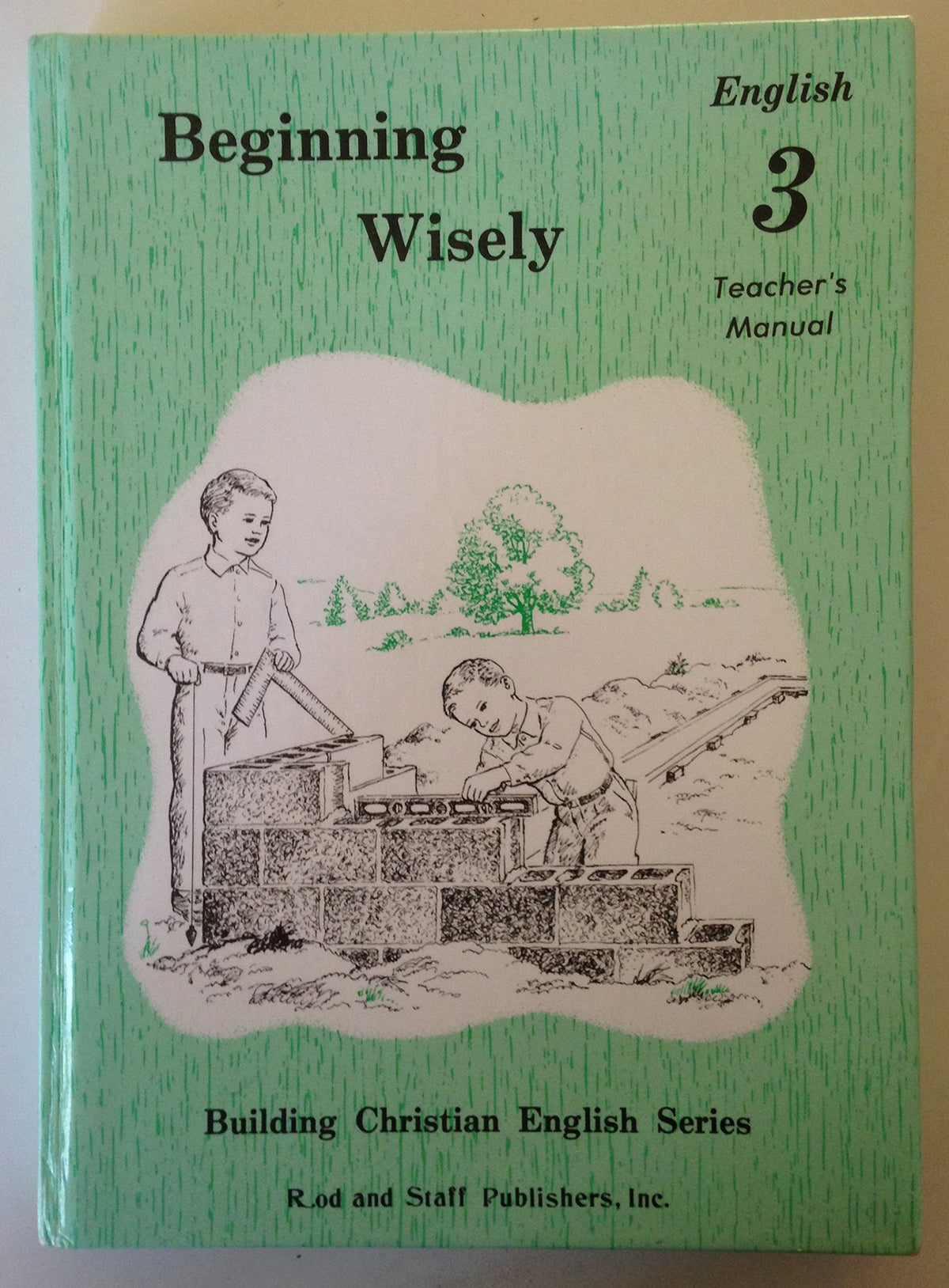 Beginning Wisely : Teacher's Manual by Inc. Rod and Staff Publishers (1991-05-03)