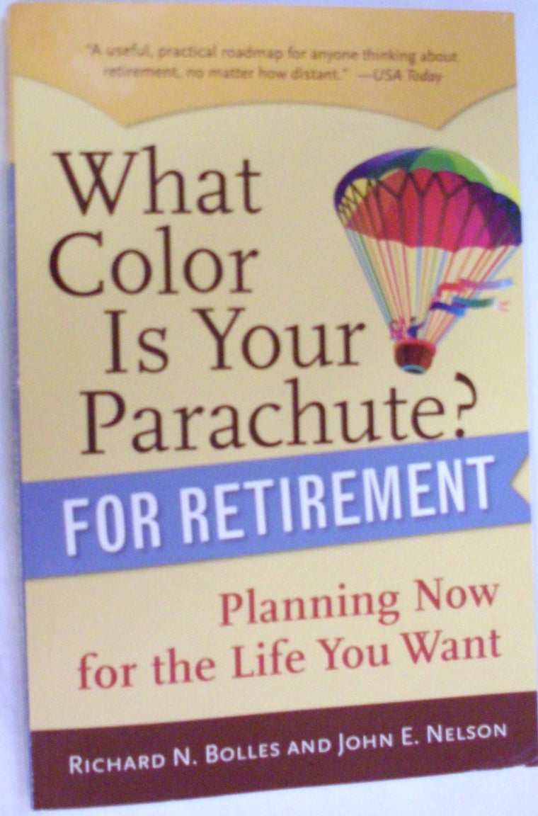 What Color Is Your Parachute? for Retirement: Planning Now for the Life You Want