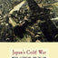 Japans Cold War: Media, Literature, and the Law