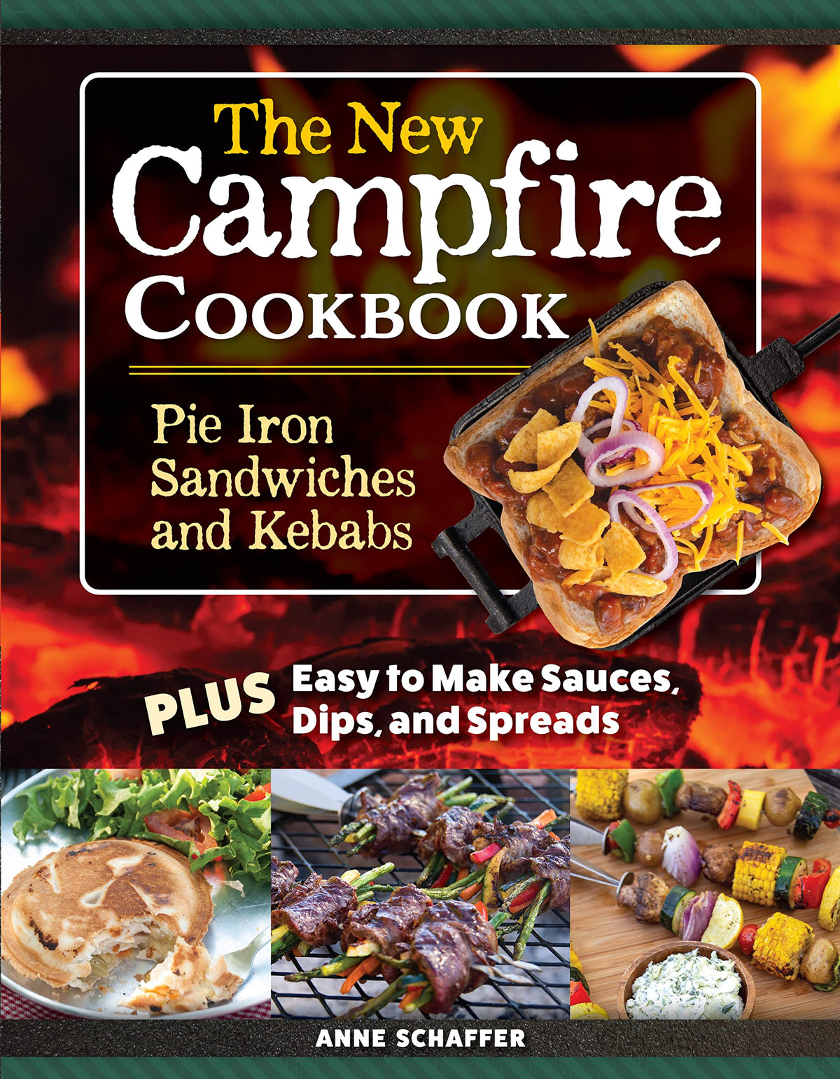 The New Campfire Cookbook: Pie Iron Sandwiches and Kebabs Plus Easy to Make Sauces, Dips, and Spreads (Fox Chapel Publishing) Over 100 Recipes - Breakfast, Grilled Cheese, S'Mores, Seafood, and More