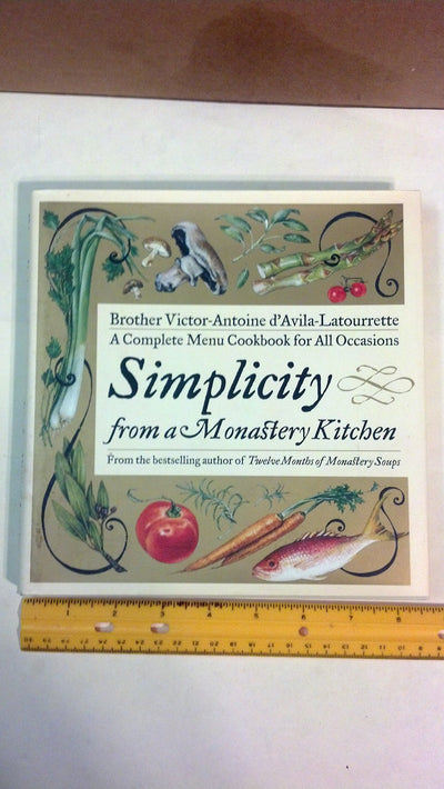 Simplicity from a Monastery Kitchen: A Complete Menu Cookbook for All Occasions