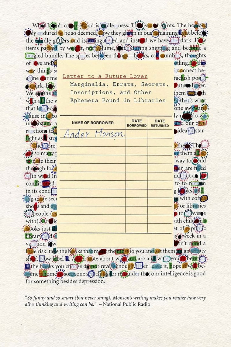 Letter to a Future Lover: Marginalia, Errata, Secrets, Inscriptions, and Other Ephemera Found in Libraries