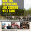 The Complete Guide to Hunting, Butchering, and Cooking Wild