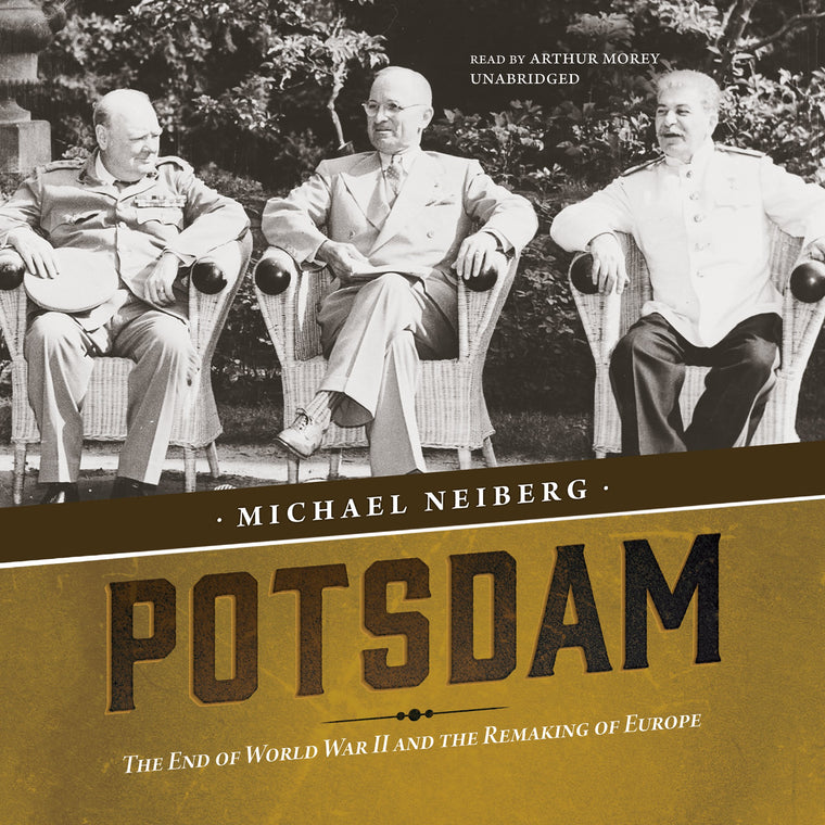 Potsdam: The End of World War II and the Remaking of Europe