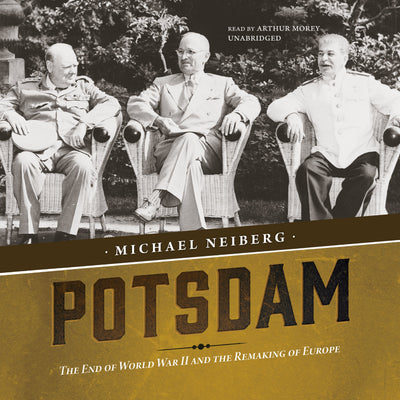 Potsdam: The End of World War II and the Remaking of Europe