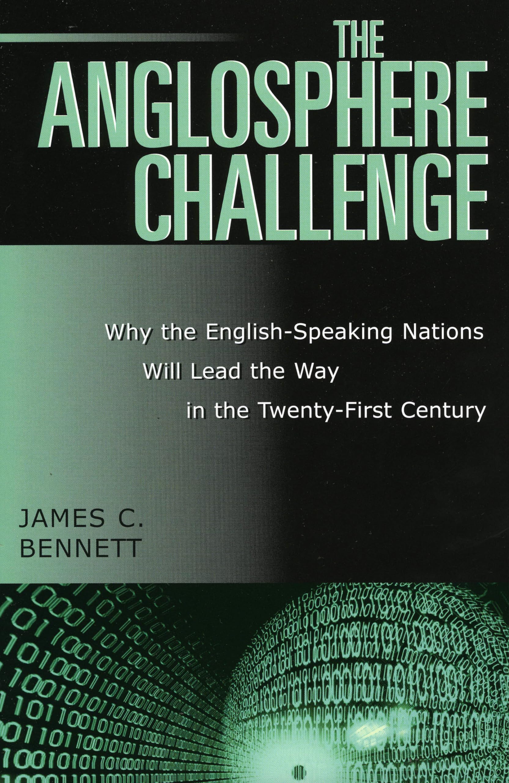 The Anglosphere Challenge: Why the English-Speaking Nations Will Lead the Way in the Twenty-First Century