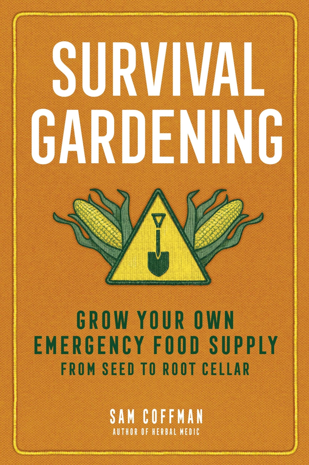 Survival Gardening: Grow Your Own Emergency Food Supply, from Seed to Root Cellar