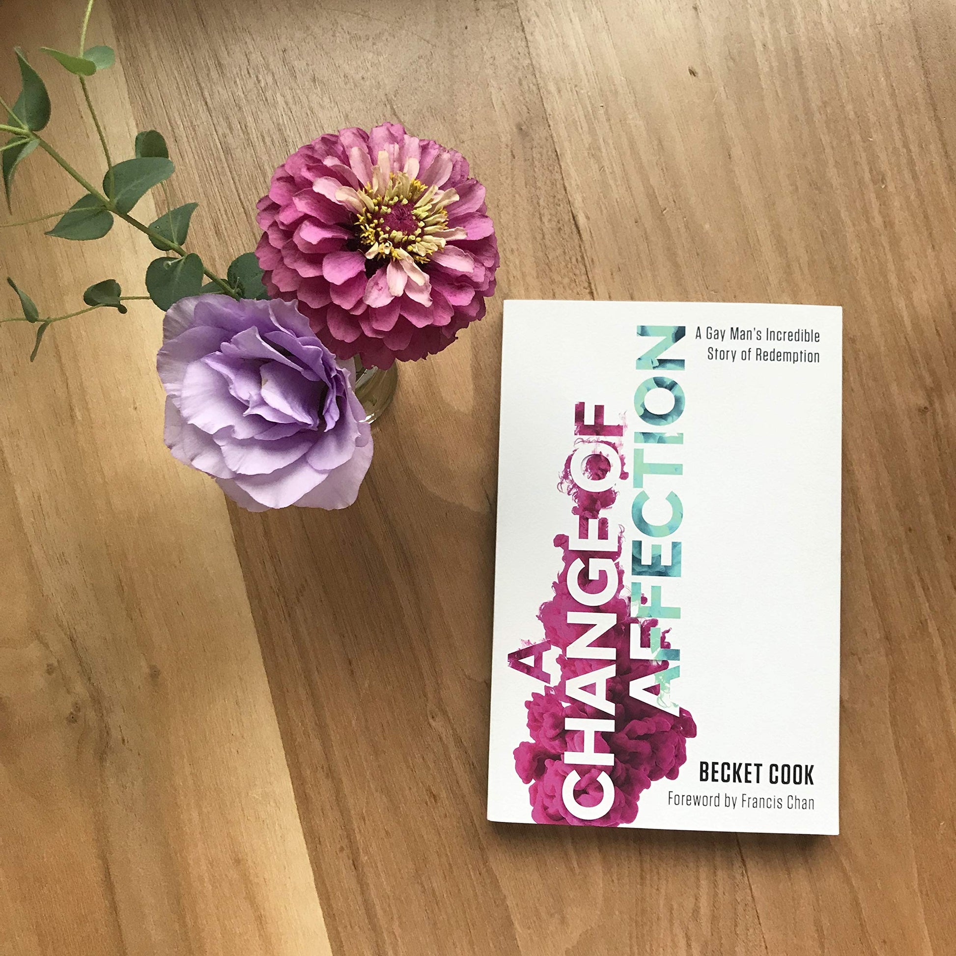 A Change of Affection: A Gay Man's Incredible Story of Redemption
