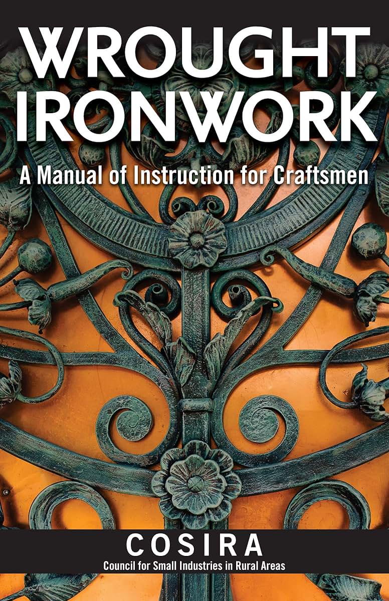 Wrought Ironwork: A Manual of Instruction for Craftsmen (Fox Chapel Publishing) 33 Step-by-Step Blacksmith Lessons for Scrolls from Ribbon-End to Beveled, Water Leaves, Wavy Bars, & an Ornamental Gate