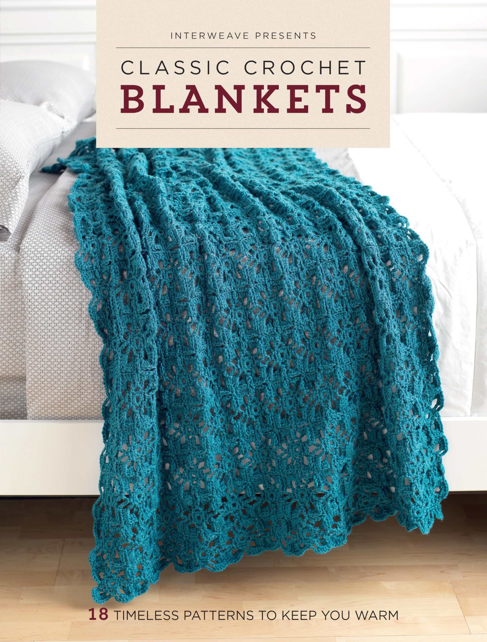 Interweave Presents Classic Crochet Blankets: 18 Timeless Patterns to Keep You Warm