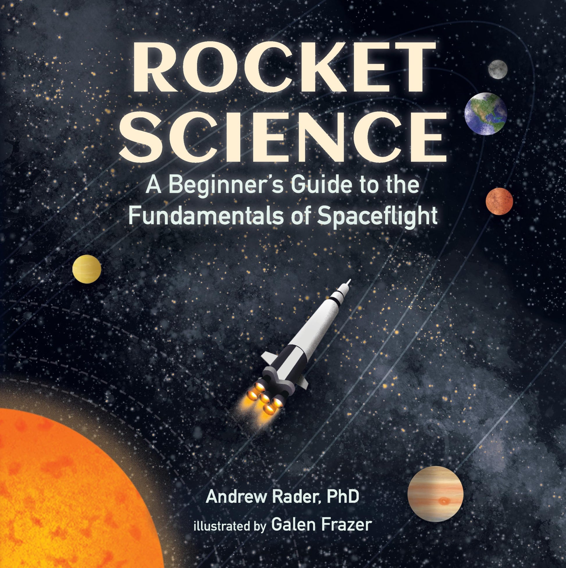 Rocket Science: A Beginners Guide to the Fundamentals of Spaceflight