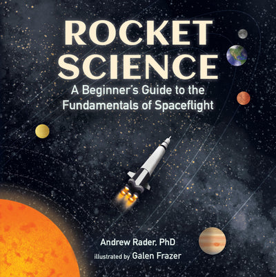 Rocket Science: A Beginners Guide to the Fundamentals of Spaceflight